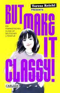 But Make It Classy! : Ein feministisches Close-Up deutscher Literatur | 5 Epochen und 15 Klassiker im Schnelldurchgang - ein gnadenlos weiblicher Blick auf Lessing, Schiller, Goethe und Co. （2024. 160 S. Schwarz-weiß illustriert. 187.00 mm）