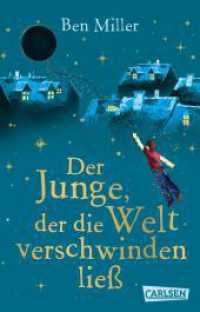 Der Junge, der die Welt verschwinden ließ : Warmherziges Kinderbuch voller Fantasie und Abenteuer für Kinder ab 8 Jahren （1. Auflage. 2025. 224 S. Schwarz-weiß illustriert. 187.00 mm）