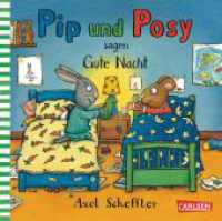 Pip und Posy: Pip und Posy sagen Gute Nacht : Bilderbuch für Kinder ab 2 von Axel Scheffler (Pip & Posy) （9. Aufl. 2019. 26 S. m. zahlr. bunten Bild. 170.00 mm）