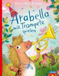 Arabella will Trompete spielen : Ein Mutmach-Bilderbuch mit und für Spaß am Musizieren für Kinder ab 3 Jahren （1. Auflage. 2024. 32 S. Farbig illustriert. 286.00 mm）