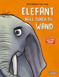 Elefant will durch die Wand : Durch Spaß und Leichtigkeit mit Wut umgehen | Ein Bilderbuch mit genialen Reimen für alle Kinder ab 3 Jahren （4. Aufl. 2023. 32 S. Farbig illustriert. 286.00 mm）