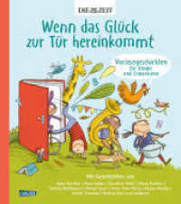Wenn das Gl&uuml;ck zur T&uuml;r hereinkommt : Vorlesegeschichten f&uuml;r Kinder und Erwachsene | Eine zauberhafte Anthologie in Kooperation mit der ZEIT mit vielf&auml;ltigen Vorlesegeschichten &uuml;ber das Gl&uuml;ck im Kinderalltag, die zeigen, （1. Auflage）