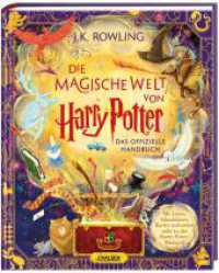 Die magische Welt von Harry Potter: Das offizielle Handbuch : Prächtig illustriert von sieben Künstler_innen und voller überraschender Details | Hochwertiges Geschenkbuch nicht nur für Potterheads （1. Auflage. 2023. 208 S. Mit vielen farbigen Illustrationen. 271.00 mm）