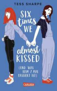Six times we almost kissed (und was beim siebten Mal passiert ist) : Queere Romance mit Witz und Tiefgang （2. Aufl. 2024. 432 S. 215.00 mm）