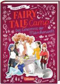Fairy Tale Camp 3: Das Geheimnis der Märchenwelt : Magische Abenteuerwelt mit Elementen aus bekannten Märchen, für Mädchen ab 10. Ungekürzte Ausgabe (Fairy Tale Camp 3) （1. Auflage, Ungekürzte Ausgabe. 2024. 320 S. Schwarz-weiß i）
