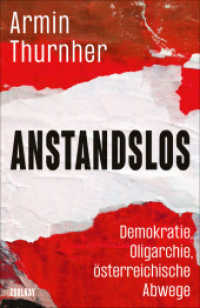 Anstandslos : Demokratie, Oligarchie, &ouml;sterreichische Abwege （3. Aufl. 2023. 128 S. 207 mm）