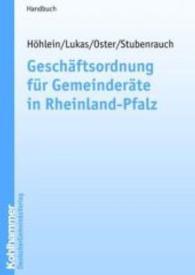 Geschaftsordnung Fur Gemeinderate in Rheinland-Pfalz : Handbuch Fur Die Kommunale Praxis (Kommunale Schriften Fur Rheinland-pfalz)