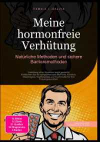 Meine hormonfreie Verh&uuml;tung: Nat&uuml;rliche Methoden und sichere Barrieremethoden : Verh&uuml;tung ohne Hormone leicht gemacht: Entdecken Sie die symptothermale Methode, Kondom, Diaphragma, Kupferspirale und Kupferkette f&uuml;r Ihre Frauengesu （2025. 236 S. 210 mm）