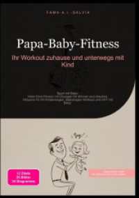 Papa-Baby-Fitness: Ihr Workout zuhause und unterwegs mit Kind : Sport mit Baby: Vater-Kind Fitness mit &Uuml;bungen f&uuml;r drinnen und drau&szlig;en, inklusive Fit mit Kinderwagen, Babytragen Workout und HIIT mit Baby. （2025. 240 S. 210 mm）