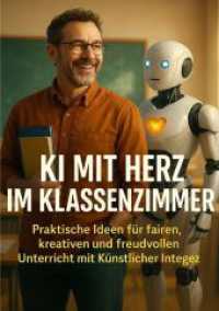KI mit Herz im Klassenzimmer : Praktische Ideen für fairen, kreativen und freudvollen Unterricht mit Künstlicher Intelligenz （2025. 224 S. 297 mm）