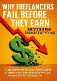 Why Freelancers Fail Before They Earn (The System That Changes Everything) : Stop competing on price. Start building a freelance business that pays what you deserve， without burning out.