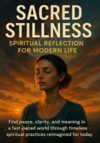 Sacred Stillness: Spiritual Reflection for Modern Life : Find peace， clarity， and meaning in a fast-paced world through timeless spiritual practices reimagined for today