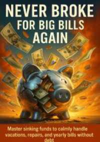 Never Broke for Big Bills Again : Master sinking funds to calmly handle vacations， repairs， and yearly bills without debt