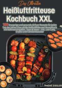 Das Ultimative Hei&szlig;luftfritteuse Kochbuch XXL : 100 knusprige und gesunde Airfryer Rezepte f&uuml;r jeden Tag des Jahres | Das gro&szlig;e Hei&szlig;luftfritteusen Rezeptbuch mit N&auml;hrwertangaben, Tipps & Ideen - inkl. Low Carb, Snacks und （2025. 124 S. 210 mm）