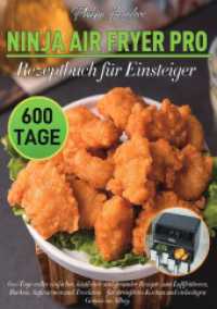 Ninja Air Fryer Pro Rezeptbuch für Einsteiger : 600 Tage voller einfacher， köstlicher und gesunder Rezepte zum Luftfrittieren， Backen， Aufwärmen und Trocknen - für stressfreies Kochen und vielseitigen Genuss im Alltag.