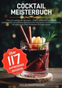 Cocktail Meisterbuch : &Uuml;ber 117 aufregende Mixideen - Frisch, aromatisch und leicht zuzubereiten, von zeitlosen Klassikern bis innovativen Sommerkreationen, mit exklusiven Profi-Hinweisen f&uuml;r jeden Anlass （2025. 132 S. 210 mm）