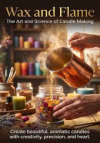 Wax and Flame: The Art and Science of Candle Making : Create beautiful， aromatic candles with creativity， precision， and heart.