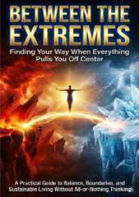 Between the Extremes: Finding Your Way When Everything Pulls You Off Center : A Practical Guide to Balance, Boundaries, and Sustainable Living Without All-or-Nothing Thinking （2025. 224 S. 297 mm）