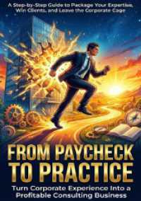 From Paycheck to Practice: Turn Corporate Experience Into a Profitable Consulting Business : A Step by Step Guide to Package Your Expertise, Win Clients, and Leave the Corporate Cage （2025. 232 S. 297 mm）