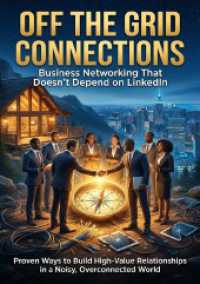 Off the Grid Connections: Business Networking That Doesn't Depend on LinkedIn : Proven Ways to Build High Value Relationships in a Noisy, Overconnected World （2025. 220 S. 297 mm）