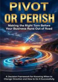 Pivot or Perish: Making the Right Turn Before Your Business Runs Out of Road : A Decision Framework for Knowing When to Change Direction and How to Do It Successfully （2025. 236 S. 297 mm）