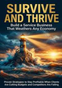 Survive and Thrive: Build a Service Business That Weathers Any Economy : Proven Strategies to Stay Profitable When Clients Are Cutting Budgets and Competitors Are Failing （2025. 232 S. 297 mm）