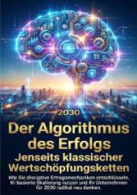 Der Algorithmus des Erfolgs: Jenseits klassischer Wertsch&ouml;pfungsketten : Wie Sie disruptive Ertragsmechaniken entschl&uuml;sseln, KI-basierte Skalierung nutzen und Ihr Unternehmen f&uuml;r 2030 radikal neu denken. （2025. 224 S. 297 mm）
