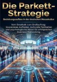 Die Parkett-Strategie: Beziehungsaufbau in der deutschen Messekultur : Vom Smalltalk zum Gro&szlig;auftrag: Souver&auml;nes Auftreten, kulturelle Feinheiten und psychologische Hebel f&uuml;r erfolgreiches Business-Networking. （2025. 204 S. 297 mm）