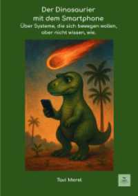 Der Dinosaurier mit dem Smartphone : &Uuml;ber Systeme, die sich bewegen wollen, aber nicht wissen, wie..DE