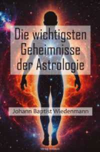 Die wichtigsten Geheimnisse der Astrologie : Ein Buch zur Erlangung der Selbst-, Menschen-, Natur- und Gotteskenntnis.DE