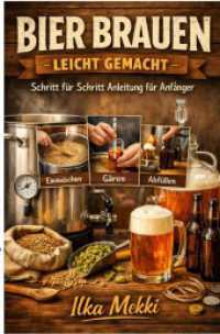 Bier Brauen leicht gemacht : Schritt für Schritt Anleitung für Anfänger.DE