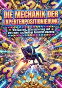 Die Mechanik der Expertenpositionierung : Wie Klarheit, Differenzierung und Vertrauen nachhaltige Autorit&auml;t schaffen.DE