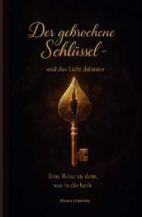 Der gebrochene Schl&uuml;ssel - und das Licht dahinter : Eine Reise zu dem, was in die heilt.DE
