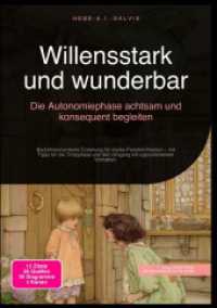Willensstark und wunderbar: Die Autonomiephase achtsam und konsequent begleiten : Bed&uuml;rfnisorientierte Erziehung f&uuml;r starke Pers&ouml;nlichkeiten - mit Tipps f&uuml;r die Trotzphase und den Umgang mit oppositionellem Verhalten..DE