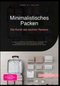 Minimalistisches Packen: Die Kunst des leichten Reisens : Ultraleichtes Gep&auml;ck f&uuml;r One-Bag-Travel - Packlisten f&uuml;rs Handgep&auml;ck optimieren mit Capsule Wardrobe, Kompressionsbeuteln und Outfitplanung f&uuml;r den Urlaub..DE