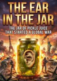 The Ear in the Jar : The jar of pickle juice that started a global war.DE