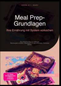 Meal Prep-Grundlagen: Ihre Ern&auml;hrung mit System vorkochen : Der einfache Weg f&uuml;r Anf&auml;nger: Wochenplan erstellen, Baukasten-Prinzip anwenden, Portionen planen..DE