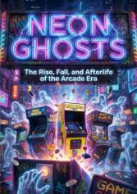 Neon Ghosts : The Rise, Fall, and Afterlife of the Arcade Era.DE