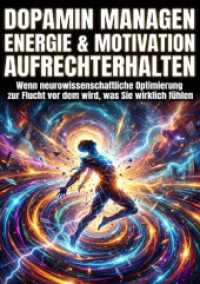 Dopamin managen: Energie & Motivation aufrechterhalten : Wenn neurowissenschaftliche Optimierung zur Flucht vor dem wird， was Sie wirklich fühlen.DE
