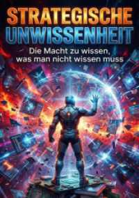 Strategische Unwissenheit : Die Macht zu wissen， was man nicht wissen muss.DE