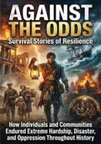 Against the Odds: Survival Stories of Resilience : How Individuals and Communities Endured Extreme Hardship, Disaster, and Oppression Throughout History.DE