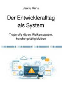 Der Entwickleralltag als System : Trade-offs klären， Risiken steuern， handlungsfähig bleiben.DE