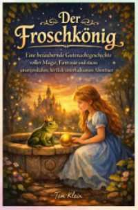 Der Froschkönig : Eine bezaubernde Gutenachtgeschichte voller Magie， Fantasie und einem unvergesslichen， herrlich unterhaltsamen Abenteue.DE