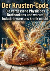 Der Krusten-Code : Die vergessene Physik des Brotbackens und warum Industrieware uns krank macht.DE