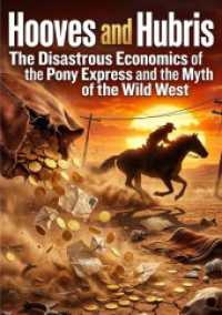Hooves and Hubris : The Disastrous Economics of the Pony Express and the Myth of the Wild West.DE