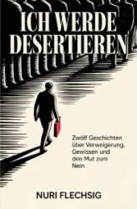 Ich werde desertieren : Zwölf Geschichten über Verweigerung， Gewissen und den Mut zum Nein.DE