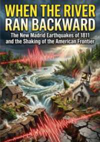 When the River Ran Backward : The New Madrid Earthquakes of 1811 and the Shaking of the American Frontier.DE