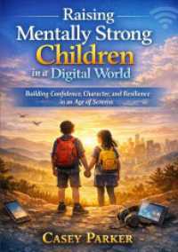 Raising Mentally Strong Children in aDigital World : Building Confidence， Character， and Resilience in an Age of Screens.DE