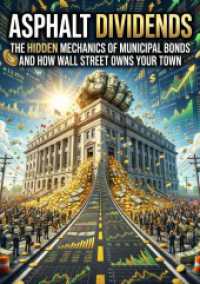 Asphalt Dividends : The Hidden Mechanics of Municipal Bonds and How Wall Street Owns Your Town