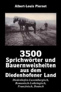 3500 Sprichwörter und Bauernweisheiten aus dem Diedenhofener Land : Diedenhofen-Luxemburgisch， Romanisch-Lothringisch， Französisch， Deutsch